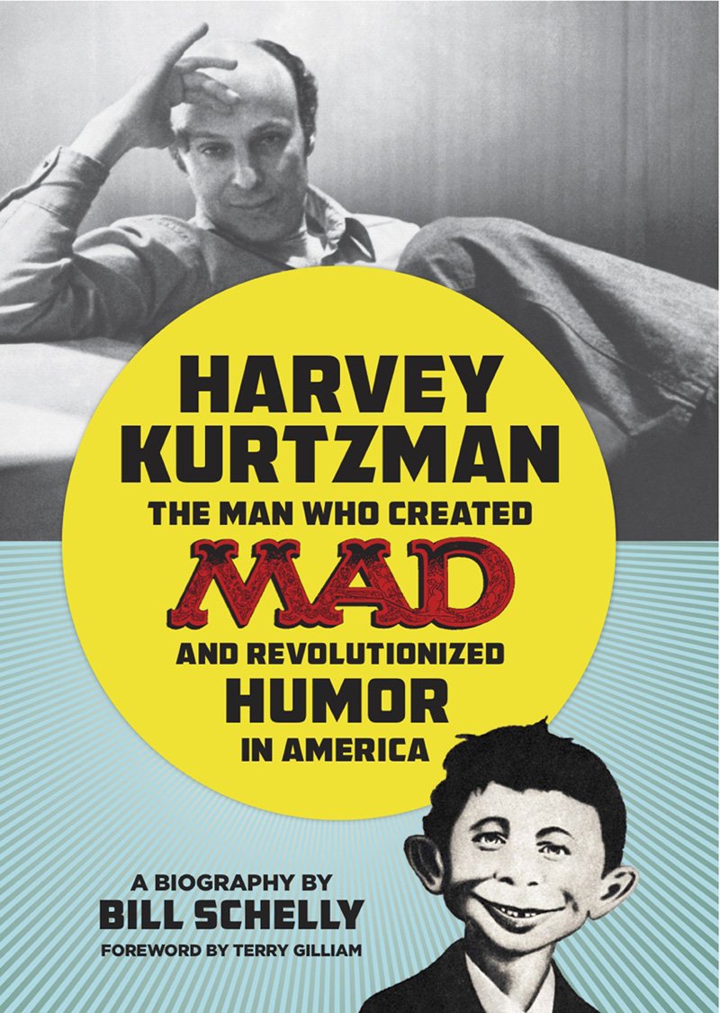 Harvey Kurtzman: The Man Who Created Mad and Revolutionized Humor in America by Bill Schelly